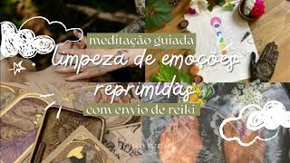 Limpeza de emoções reprimidas  Meditação Guiada  Reiki [upl. by Nelrah]