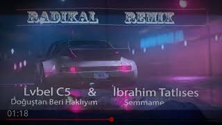 Lvbel C5 amp Ibrahim Tatlises  Doğuştan beri hakliyim  Şemmame  Radikal REMIX [upl. by Oirobil]