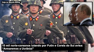 10 mil nortecoreanos lutando por Putin e Coreia do Sul avisa “Armaremos a Ucrânia” [upl. by Anilegna]