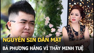 Nguyễn Sin dằn mặt bà Phương Hằng vì thầy Minh Tuệ [upl. by Yelrebmik]