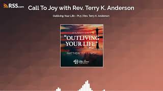 Outliving Your Life  Pt5  Rev Terry K Anderson [upl. by Sherrie]