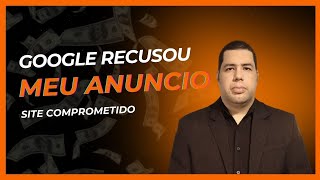 Google Recusou Meu Anúncio Site Comprometido O que Fazer [upl. by Arraeit722]