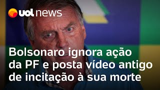 Bolsonaro ignora ação da PF e posta vídeo antigo de incitação à sua morte [upl. by Sikko]