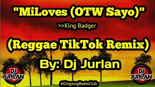 MiLoves Reggae TikTok Remix  DjJurlan ft King Badger  OTW Sayo [upl. by Falk930]