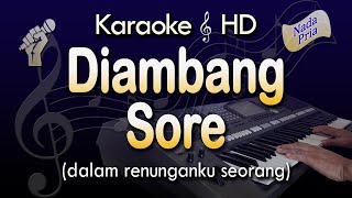 DIAMBANG SORE Karaoke  Pop Melayu  Nada Pria [upl. by Burta]