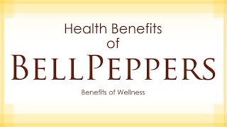 Health Benefits of Bell Peppers  Amazing and Super Vegetables  Benefits of Wellness [upl. by Barbara391]