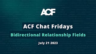 ACF Chat Friday – July 21 2023 Bidirectional Relationships Demo ACF 62 features [upl. by Paulo]