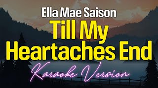 Till My Heartaches End  Ella Mae Saison KARAOKE [upl. by Mungo598]