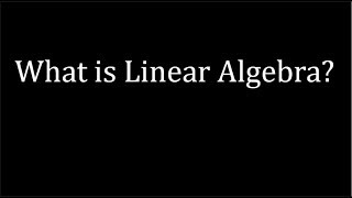 What is Linear Algebra [upl. by Eriuqs]