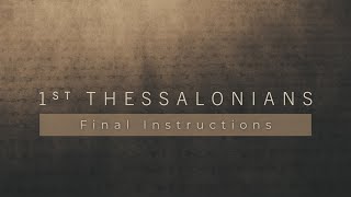 1st Thessalonians Final Instructions [upl. by Inman964]