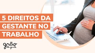 GESTANTE NO TRABALHO 5 DIREITOS QUE VOCÊ NÃO PODE ABRIR MÃO [upl. by Michael]