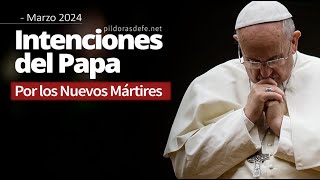 ✚ Intenciones Papa Francisco Marzo 2024 🚨 Por los Nuevos Mártires [upl. by Hillinck56]