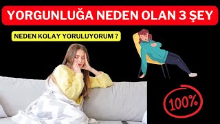 Yorgunluğa Neden Olan 3 Şey [upl. by Tenrag]