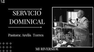 Servicio Dominical l Pastora Arelis Torres  Iglesia MI Riverside [upl. by Beebe427]