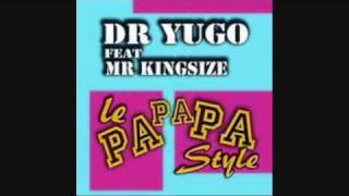 DR YUGO FeatMR KINGSIZE  Le Papapa Style [upl. by Kutzer]