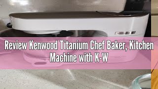 Review Kenwood Titanium Chef Baker Kitchen Machine with KWhisk Stand Mixer with Kneading Hook Wh [upl. by Enyawed88]