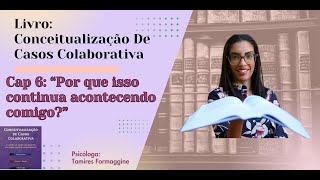 Cap 6 Por Que Isso Continua Acontecendo Comigo  Conceitualizações Explanatórias Transversais [upl. by Delos]