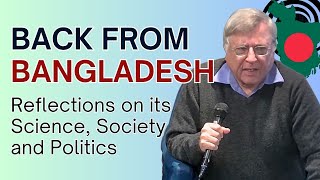 Back from Bangladesh Reflections on its Science Society and Politics [upl. by Harlan]