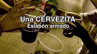 Una cervecita  Eslabón armado LetraLyrics [upl. by Cale969]