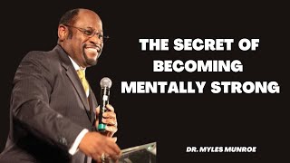 THE SECRET OF BECOMING MENTALLY SRONG   BY DR MYLES MUNROE motivation  inspiration [upl. by Jamima]