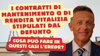 Il defunto ha stipulato dei contratti di mantenimento o di rendita vitalizia Cosa può fare lerede [upl. by Eikcor]