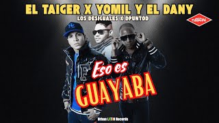 EL TAIGER ❌ YOMIL Y EL DANY ► ESO ES GUAYABA LOS DESIGUALES X DPUNTOD eltaiger reggaetoncubano [upl. by Marcelline]