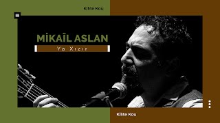 Mikaîl Aslan  Ya Xızır I Kilıte Kou © 2003 Kalan Müzik [upl. by Lucie]