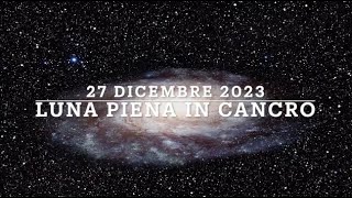 LUNA PIENA IN CANCRO  27 Dicembre 2023 [upl. by Rimma225]