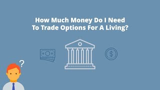 How Much Money Do I Need To Trade Options For A Living [upl. by Kelli]