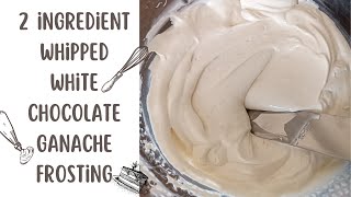 2 Ingredient Whipped White Chocolate Ganache Frosting [upl. by Hannaj409]