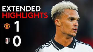 EXTENDED HIGHLIGHTS  Man Utd 10 Fulham  Tight Loss To Start Season [upl. by Apeed]