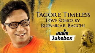 Tagore Timeless  Bengali Love Songs by Rupankar Bagchi  Bengali Tagore Hits  Audio Jukebox [upl. by Lawford]