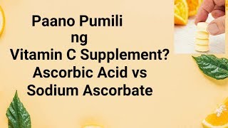 Paano Pumili nang Vitamin C Supplement  Ascorbic Acid vs Sodium Ascorbate [upl. by Ylram]