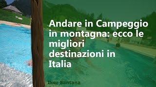 Campeggi in montagna le migliori località in Italia [upl. by Loring]