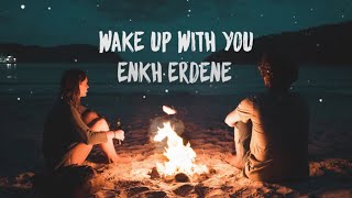 Wake Up With You  Enkh Erdene LYRICS VIDEO [upl. by Innavoig494]