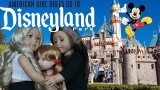 AMERICAN GIRL DOLLS GO TO DISNEYLAND [upl. by Noevart]