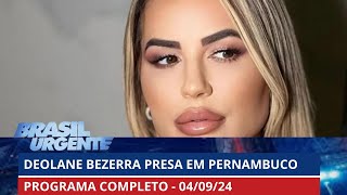 Deolane Bezerra publicou vídeo antes de ser presa  BRASIL URGENTE  04092024  PROGRAMA [upl. by Aikim]