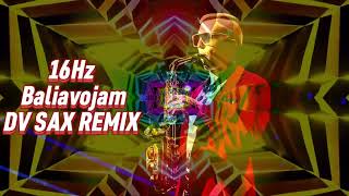 16Hz  BALIAVOJAM 2024 DV Sax Remix [upl. by Levina]