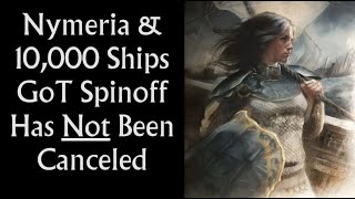 Nymeria amp 10000 Ships Has Not Been Canceled Game of Thrones Spinoff [upl. by Nnazus]