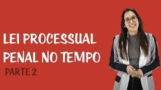 Lei Processual Penal no Tempo e no Espaço  Lei Processual Penal no Tempo Parte II [upl. by Ardnuasal]