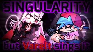 Friday Night Funkin  Singularity but Varelt sings it [upl. by Aruasor388]