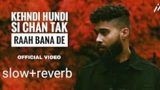 Chan Tak Raah Bana de Slowed  Reverb Ap Dhillon  Gurinder Gill [upl. by Araj]