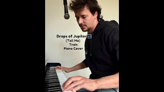 Drops of Jupiter  Piano Cover with Vocals  Unplugged and Real [upl. by Edgar]