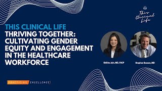 Cultivating Gender Equity amp Engagement in the Healthcare Workforce with Shikha Jain MD FACP [upl. by Ardnahc806]