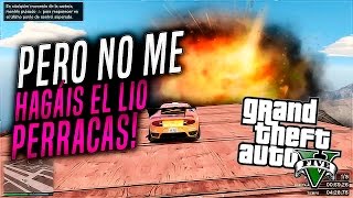 PERO NO ME HAGÁIS EL LIÓ PERRACAS quotGTA V ONLINEquot [upl. by Lytle]