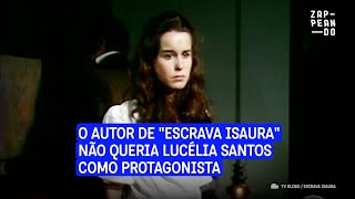 O autor de quotEscrava Isauraquot não queria Lucélia Santos como protagonista da novela [upl. by Aken569]