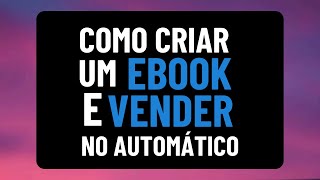 Como Criar e Vender eBooks para Ganhar Dinheiro Online Sem Aparecer  Aula Bônus Grátis [upl. by Farmann]