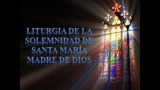 Liturgia de la Solemnidad de Santa Maria Madre de Dios [upl. by Annayar837]