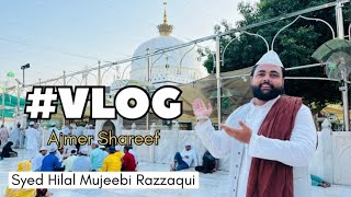 VLOG Dargah Ajmer Shareef  Syed Hilal Mujeebi Razzaqui [upl. by Enelaj116]