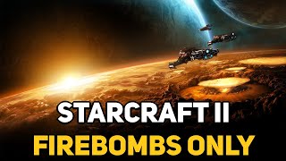 Can You Beat STARCRAFT 2 With Only Firebombs [upl. by Bikales]